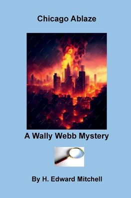 Chicago Ablaze: A Wally Webb Mystery